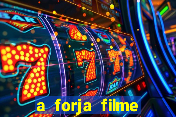 a forja filme completo dublado topflix